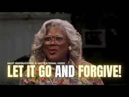 Let It Go & Forgive | Motivational Speech by Madea, T.D Jakes & Oprah Winfrey | Life Changing Advice