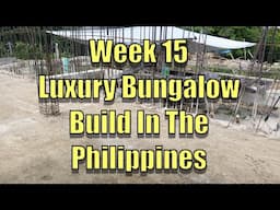 Week 15 Building a Luxury Bungalow In The Philippines.