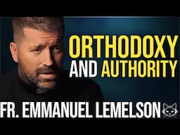 Authority, Obedience, Faith: An Orthodox Perspective | with Fr. Emmanuel Lemelson