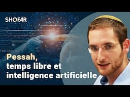 Pessah, temps libre et intelligence artificielle. Un éclairage du rav Gabriel Levy