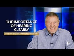 The Importance of Hearing Clearly | Give Him 15: Daily Prayer with Dutch | June 13, 2025