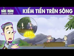 KIẾM TIỀN TRÊN SÔNG - PHIM HOẠT HÌNH HAY - TRUYỆN CỔ TÍCH - PHIM HOẠT HÌNH - SẮC MÀU CUỘC SỐNG
