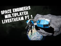 Space Engineers Multiplayer Livestream Pt 1: New Beginnings