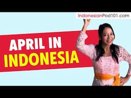 What's happening in April in Indonesia? (Travel Tips and more)