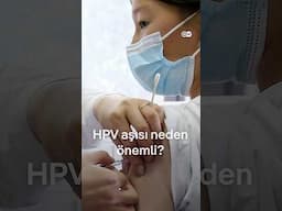 HPV aşısı neden önemli?