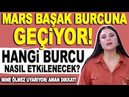 AMAN DİKKAT! MİNE ÖLMEZ UYARIYOR: MARS BAŞAK BURCUNA GEÇTİ ARTIK ESKİSİ GİBİ OLMAYACAK!