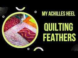 Overcoming My Feather Quilting Anxiety