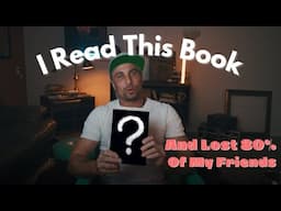 Why I Lost 80% of My Friends After Reading This Book?