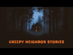 The CREEPIEST Neighbor I've Ever Had | True Neighbor Horror Stories