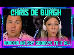 Reaction to Chris de Burgh - Borderline/Say Goodbye To It All | THE WOLF HUNTERZ Jon and Dolly