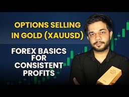 Options Selling in Gold (XAUUSD) | Forex Basics for Consistent Profits