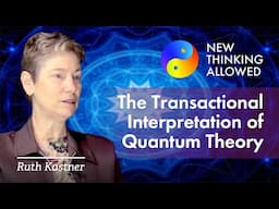 The Transactional Interpretation of Quantum Theory with Ruth Kastner (4K Reboot)