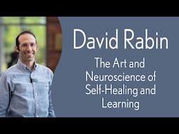 David Rabin - The Art and Neuroscience of Self-Healing and Learning