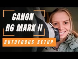 Canon R6 Mark II : The Ultimate Autofocus Setup Guide
