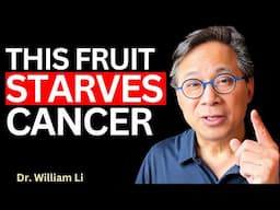 Use These 5 FRUITS To Heal The Body & STARVE CANCER I Dr. William Li