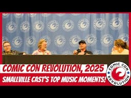 Smallville Cast Reflects on Their Favorite Music Moments from the Show at Comic Con Revolution