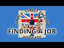 Simple Podcast in English - How to find a job - Simply Street English Podcast #8