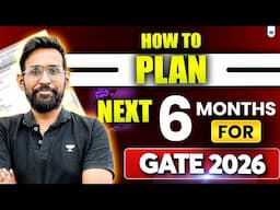 How to plan next 6 months for GATE 2026! Explained by Abhishek Sir