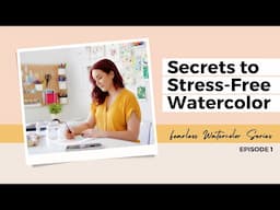 The Secret to Relaxing & Stress-Free Watercolor Painting Series - Episode 1