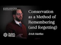 Conservation as a Method of Remembering (and Forgetting); Erich Matthes