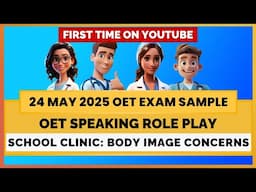OET SPEAKING ROLEPLAY (24 MAY 2025 EXAM SAMPLE)- SCHOOL HEALTH CLINIC - BODY IMAGE CONCERN | MIHIRAA