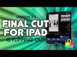 Final Cut Pro for iPad is FLIPPING OUT! What's new in Version 2.2