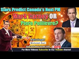 ✨ Carney or Poilievre? 🌟 Stars Predict Canada's Next PM | Astrology by Mohnish