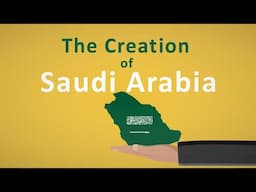 The Creation of Saudi Arabia Explained