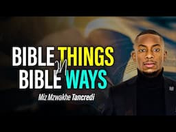 Bible things in Bible Ways | Miz Mzwakhe Tancredi