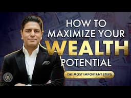 How to maximize your wealth potential (The Most Important Steps)