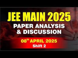 🔴 JEE Main 2025 Paper Analysis & Discussion | 08th April 2025 | Shift 2 | CP Kota