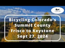 Bicycling Colorado's Summit County: Frisco to Keystone (Sept 27, 2024) Beautiful Parting Ride