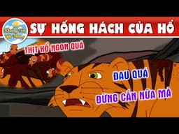 SỰ HỐNG HÁCH CỦA HỔ - TRUYỆN CỔ TÍCH | KHOẢNH KHẮC KỲ DIỆU | PHIM HOẠT HÌNH HAY NHẤT