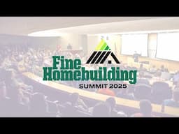 Fine Homebuilding Summit 2025 | 2-Day Event