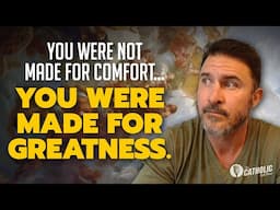 You Were Not Made For Comfort. You Were Made For Greatness | The Catholic Talk Show