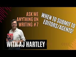 AJ Hartley's Ask Me Anything on Writing #7: when to submit your writing to publishers/agents