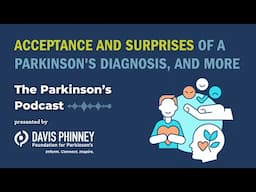Acceptance and Surprises of a Parkinson's Diagnosis, and More