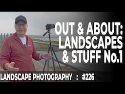 226: Landscape Photography - Out & About Around My Home Area 1
