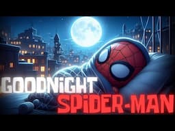 🕷 Goodnight Spider-Man 🌙 The Ultimate Bedtime Story for Kids with Gentle Adventures 💤