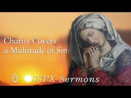 Charity Covers a Multitude of Sins - SSPX Sermons