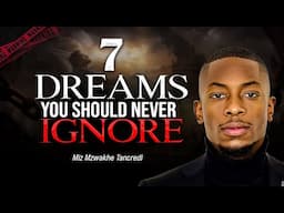 7 Dreams you should never IGNORE | Miz Mzwakhe Tancredi