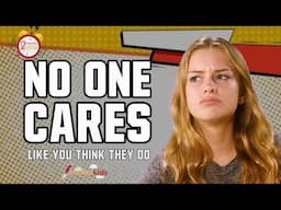 No One Cares Like You Think