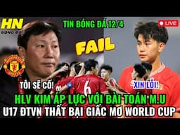 🔴TRỰC TIẾP: HLV KIM ÁP LỰC VỚI BÀI TOÁN M.U, U17 ĐTVN THẤT BẠI GIẤC MƠ WORLD CUP