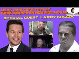 Mark Wahlberg to play Greg Scarpa in new Mob movie! Special guest: Larry Mazza!