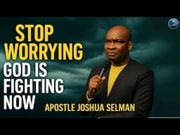 Stop Worrying — God Is Fighting For You Now | Apostle Joshua Selman