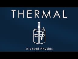 All of THERMAL PHYSICS in 10 mins - A-level Physics