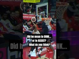Did he mean to DUNK… or to ASSIST? What do you THINK?
