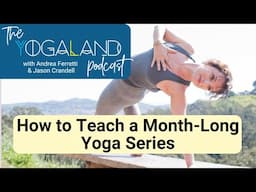 How to Plan a Month-Long Yoga Series: Teaching Beyond Individual Classes - Yogaland Podcast