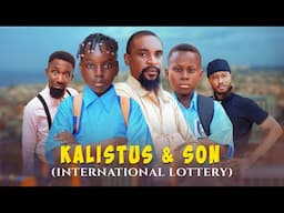INTERNATIONAL LOTTERY | KALISTUS AND SON  - Episode 6(Yawaskits 317)