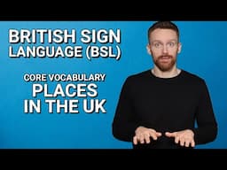 Learn BSL: Core Vocabulary - Places in the UK